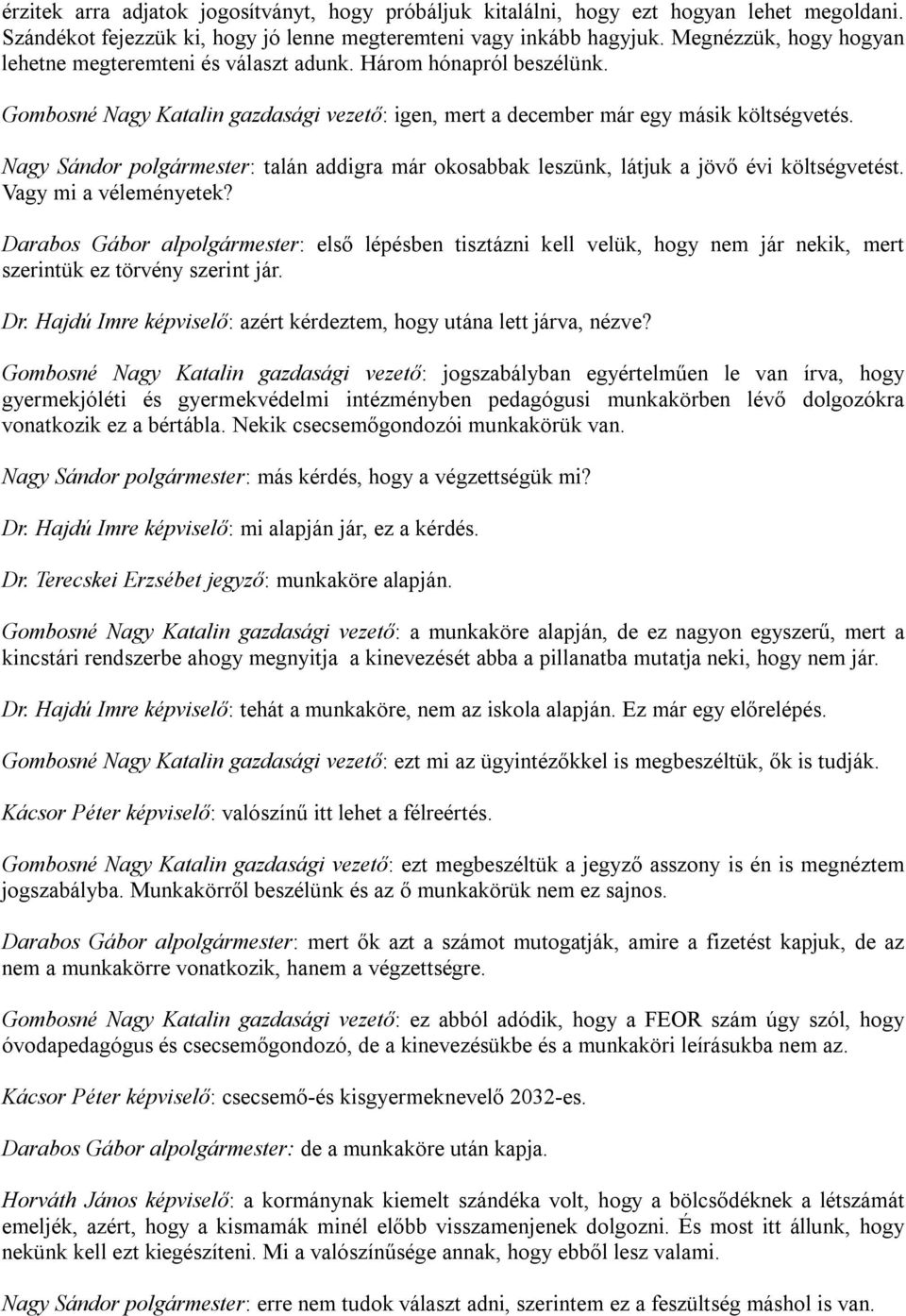 Nagy Sándor polgármester: talán addigra már okosabbak leszünk, látjuk a jövő évi költségvetést. Vagy mi a véleményetek?