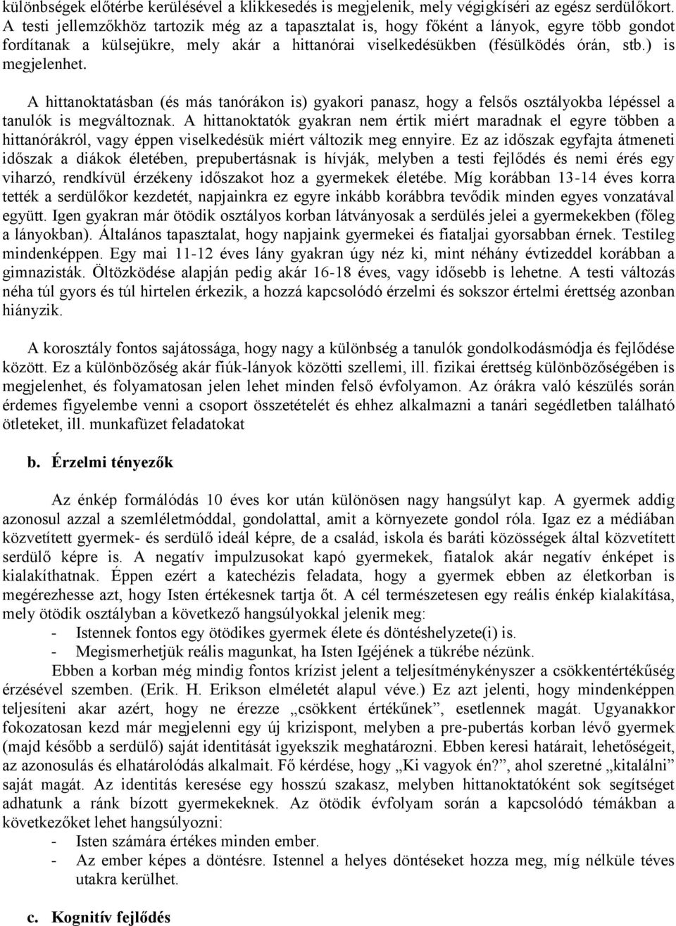 A hittanoktatásban (és más tanórákon is) gyakori panasz, hogy a felsős osztályokba lépéssel a tanulók is megváltoznak.