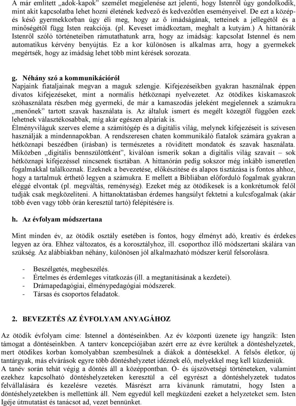 ) A hittanórák Istenről szóló történeteiben rámutathatunk arra, hogy az imádság: kapcsolat Istennel és nem automatikus kérvény benyújtás.