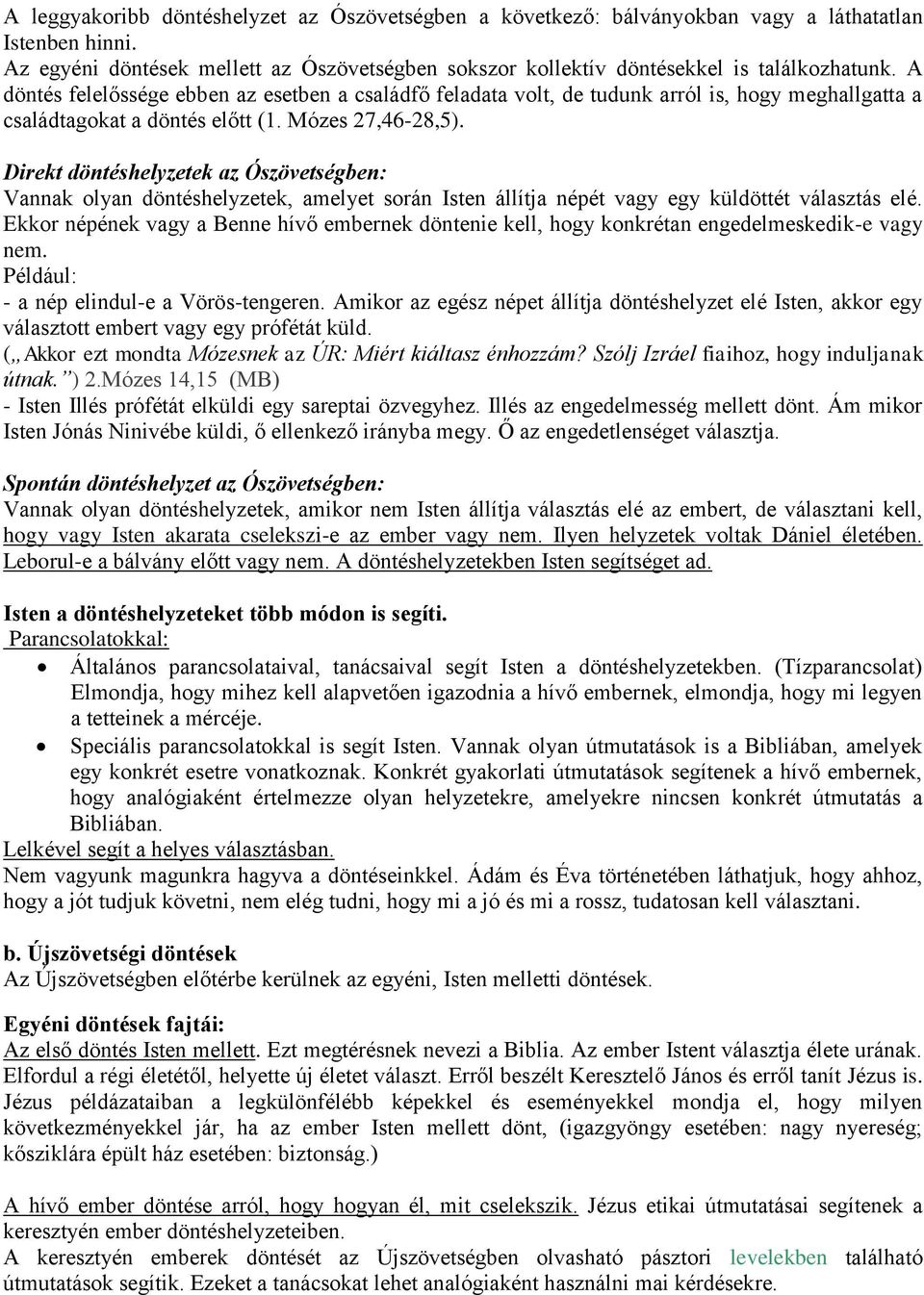 Direkt döntéshelyzetek az Ószövetségben: Vannak olyan döntéshelyzetek, amelyet során Isten állítja népét vagy egy küldöttét választás elé.