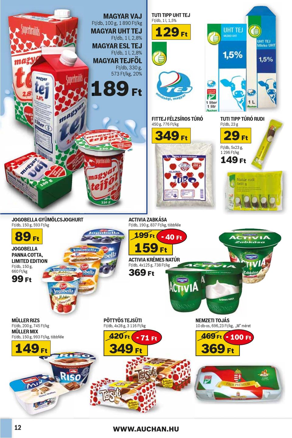 EDITION Ft/db, 150 g, 660 Ft/kg 99 Ft ACTIVIA ZABKÁSA Ft/db, 190 g, 837 Ft/kg, többféle 199 Ft - 40 Ft 159 Ft ACTIVIA KRÉMES NATÚR Ft/db, 4x125 g, 738 Ft/kg 369 Ft MÜLLER RIZS Ft/db, 200 g, 745 Ft/kg