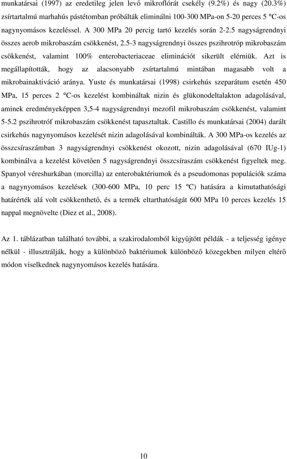 5-3 nagyságrendnyi összes pszihrotróp mikrobaszám csökkenést, valamint 100% enterobacteriaceae eliminációt sikerült elérniük.