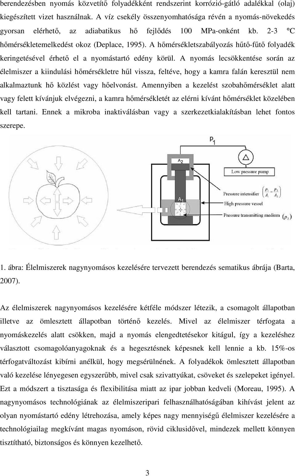 A hımérsékletszabályozás hőtı-főtı folyadék keringetésével érhetı el a nyomástartó edény körül.