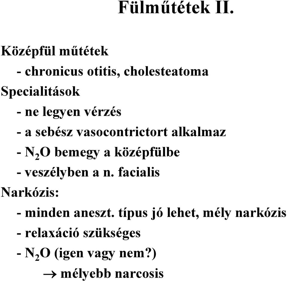 vérzés - a sebész vasocontrictort alkalmaz -N 2 O bemegy a középfülbe -