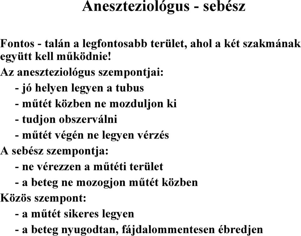 Az aneszteziológus szempontjai: - jó helyen legyen a tubus -műtét közben ne mozduljon ki - tudjon