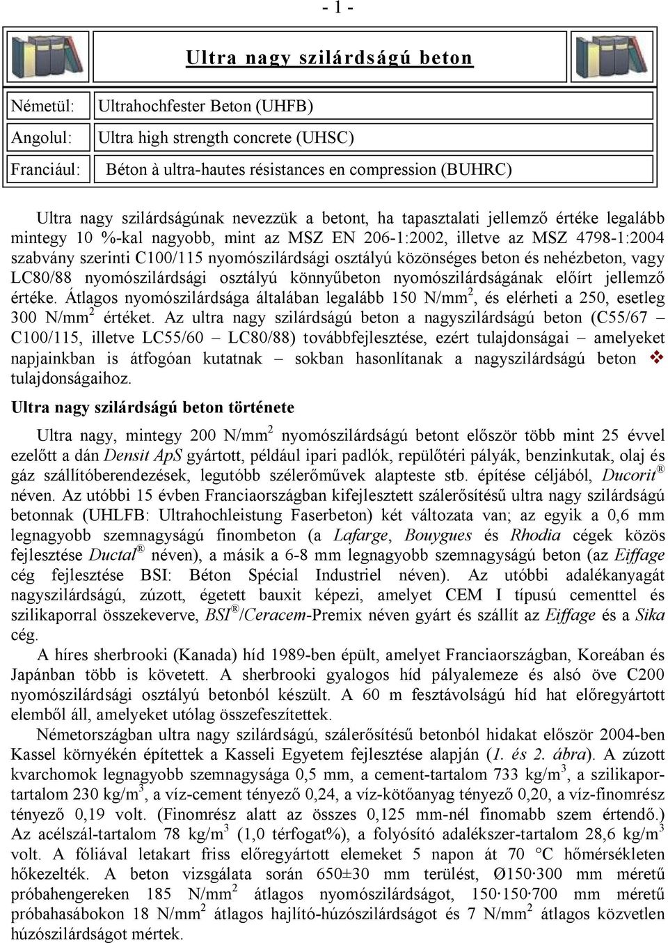 osztályú közönséges beton és nehézbeton, vagy LC80/88 nyomószilárdsági osztályú könnyűbeton nyomószilárdságának előírt jellemző értéke.