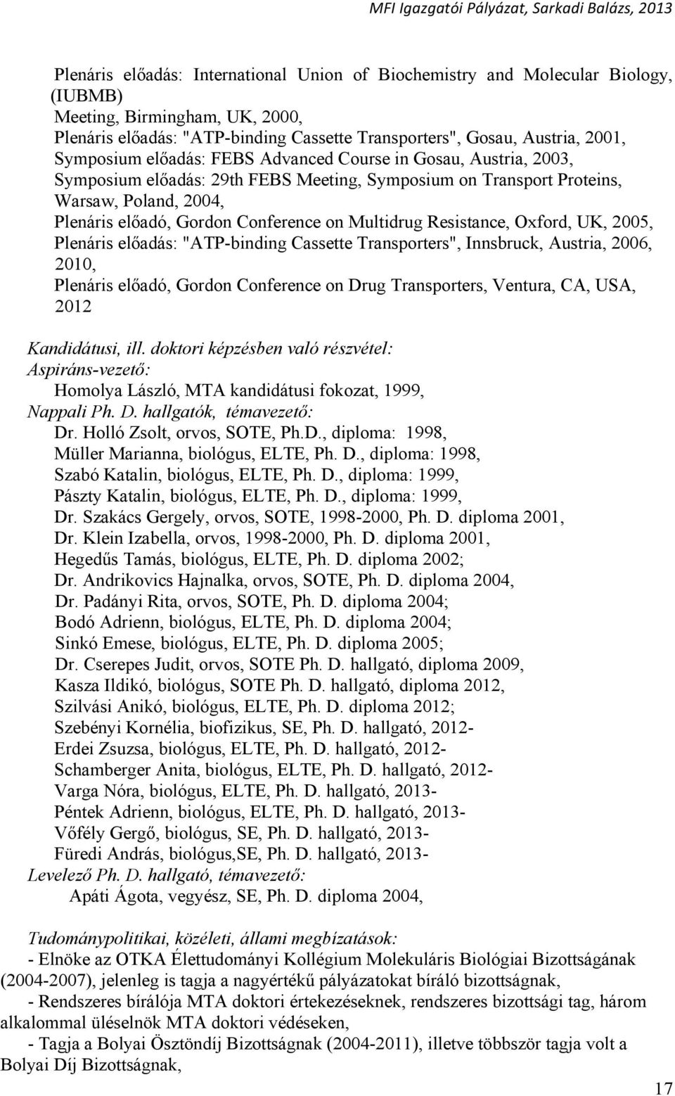 Multidrug Resistance, Oxford, UK, 2005, Plenáris előadás: "ATP-binding Cassette Transporters", Innsbruck, Austria, 2006, 2010, Plenáris előadó, Gordon Conference on Drug Transporters, Ventura, CA,