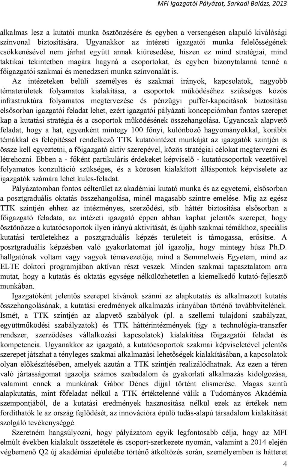 bizonytalanná tenné a főigazgatói szakmai és menedzseri munka színvonalát is.