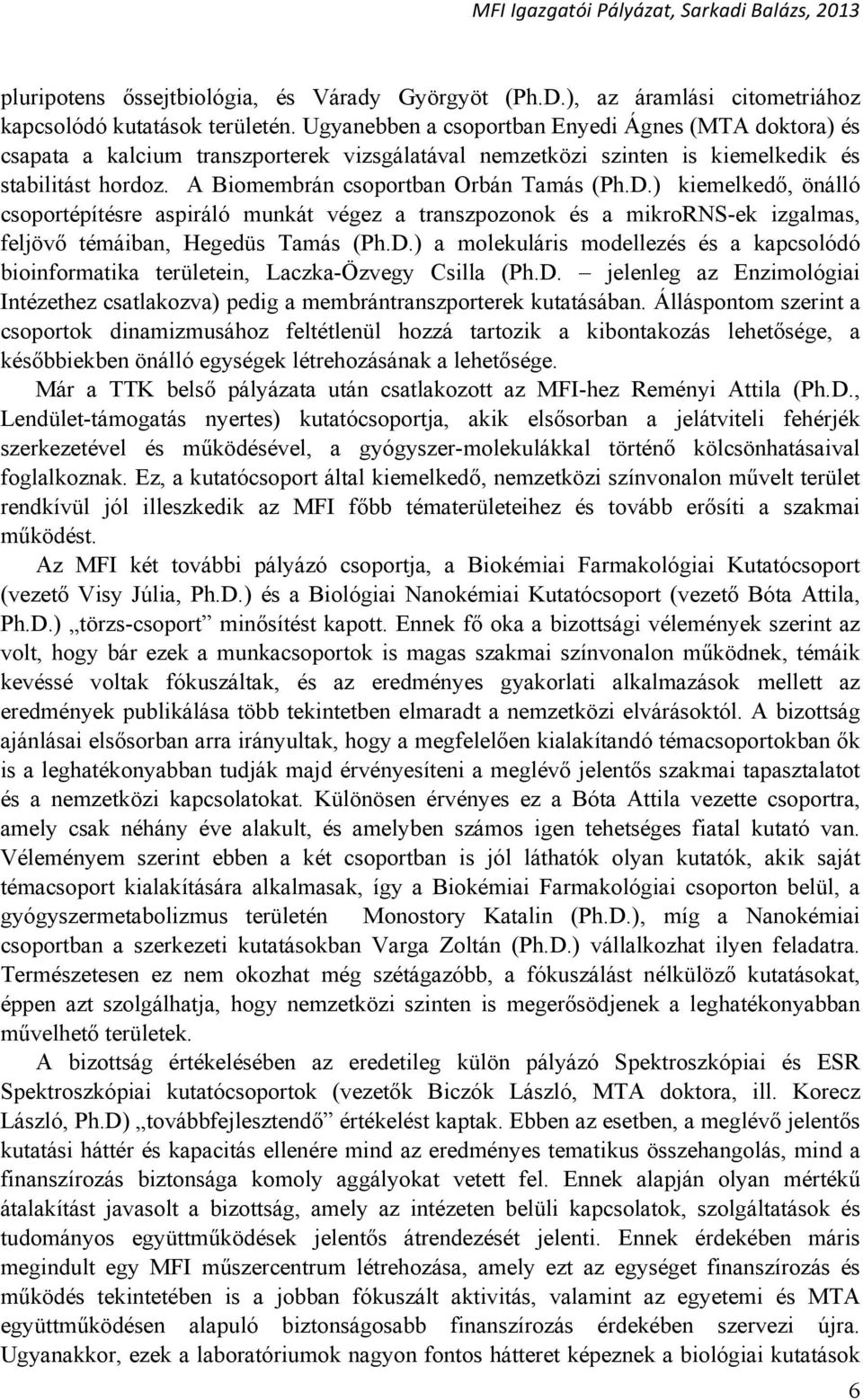 ) kiemelkedő, önálló csoportépítésre aspiráló munkát végez a transzpozonok és a mikrorns-ek izgalmas, feljövő témáiban, Hegedüs Tamás (Ph.D.