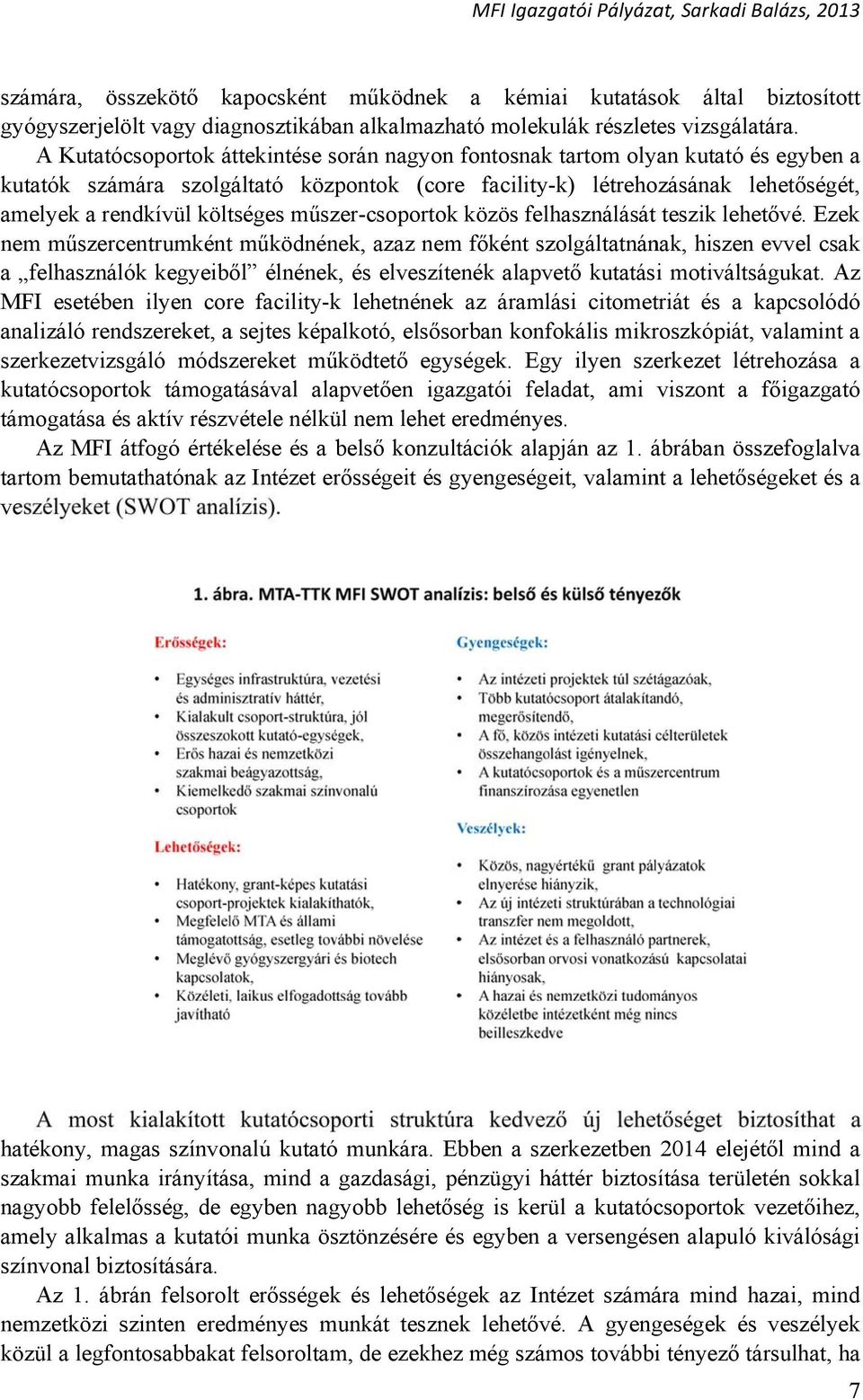 Ezek létrehozásának lehetőségét, amelyek a rendkívül költséges műszer-csoportok nem műszercentrumkéntt működnének, azaz nem főként szolgáltatnának, hiszen evvel csak a felhasználók kegyeiből élnének,