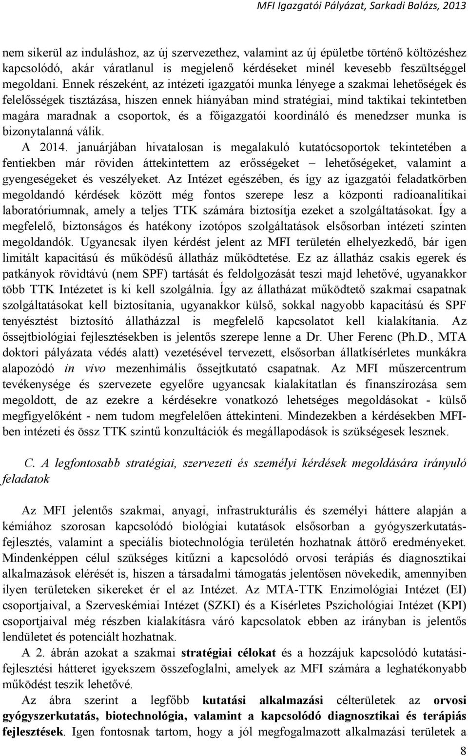 és a főigazgatói koordináló és menedzser munka is bizonytalanná válik. A 2014.