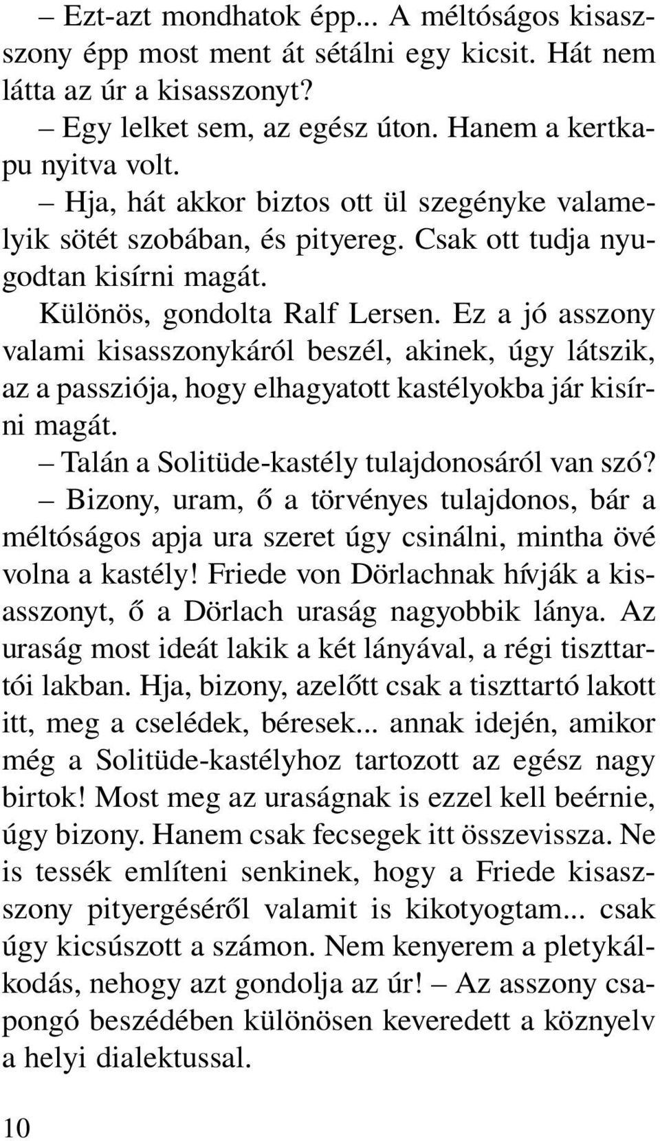 Ez a jó asszony valami kisasszonykáról beszél, akinek, úgy látszik, az a passziója, hogy elhagyatott kastélyokba jár kisírni magát. Talán a Solitüde-kastély tulajdonosáról van szó?