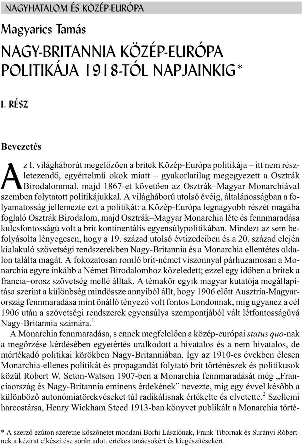 Monarchiával szemben folytatott politikájukkal.