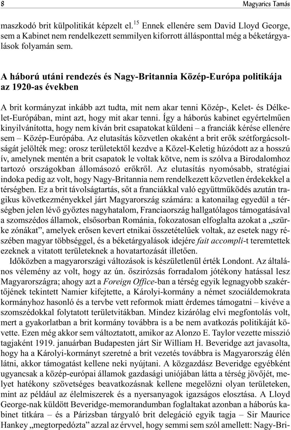 akar tenni. Így a háborús kabinet egyértelmûen kinyilvánította, hogy nem kíván brit csapatokat küldeni a franciák kérése ellenére sem Közép-Európába.