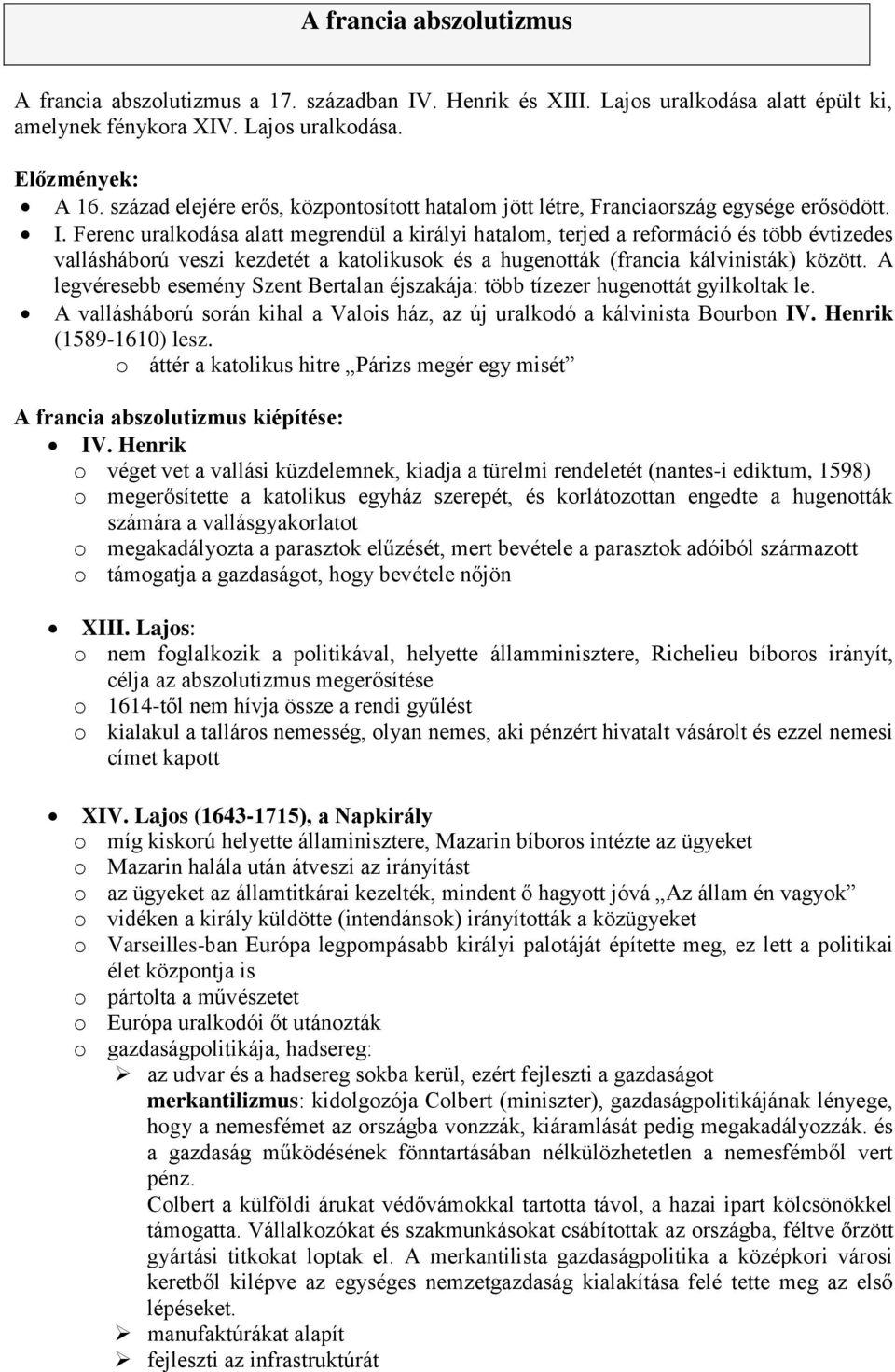 Ferenc uralkodása alatt megrendül a királyi hatalom, terjed a reformáció és több évtizedes vallásháború veszi kezdetét a katolikusok és a hugenották (francia kálvinisták) között.