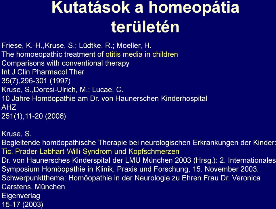 10 Jahre Homöopathie am Dr. von Haunerschen Kinderhospital AHZ 251(1),11-20 (2006) Kruse, S.