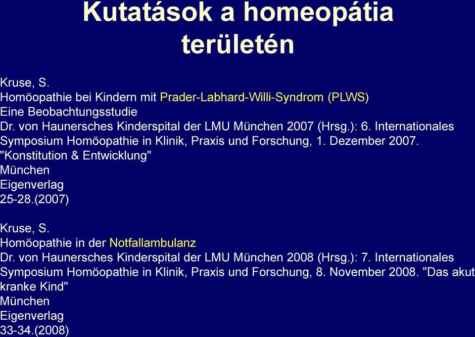 "Konstitution & Entwicklung" München Eigenverlag 25-28.(2007) Kruse, S. Homöopathie in der Notfallambulanz Dr.