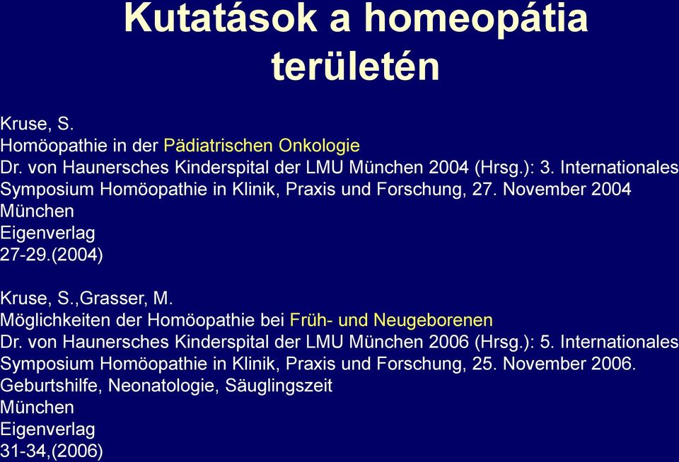 ,Grasser, M. Möglichkeiten der Homöopathie bei Früh- und Neugeborenen Dr. von Haunersches Kinderspital der LMU München 2006 (Hrsg.): 5.