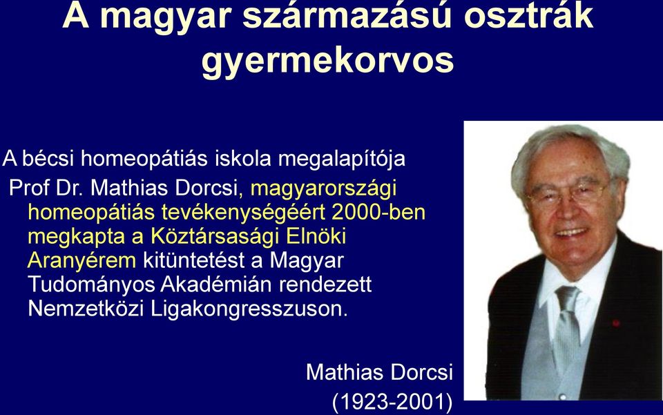 Mathias Dorcsi, magyarországi homeopátiás tevékenységéért 2000-ben megkapta