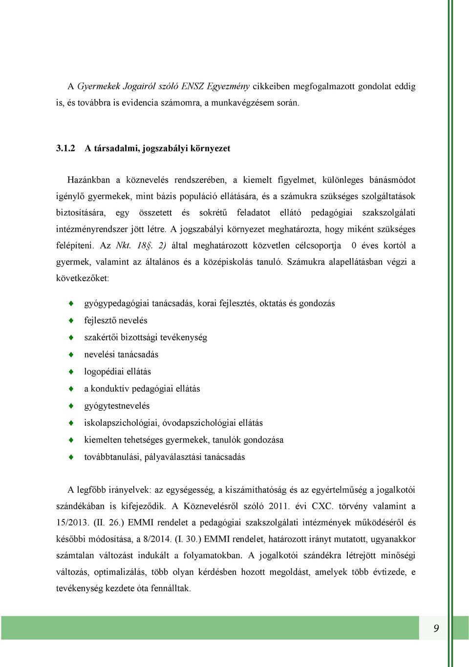 szolgáltatások biztosítására, egy összetett és sokrétű feladatot ellátó pedagógiai szakszolgálati intézményrendszer jött létre. A jogszabályi környezet meghatározta, hogy miként szükséges felépíteni.