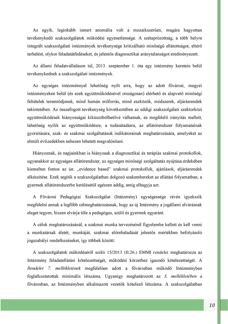 aránytalanságot eredményezett. Az állami feladatvállaláson túl, 2013. szeptember 1. óta egy intézmény keretein belül tevékenykednek a szakszolgálati intézmények.