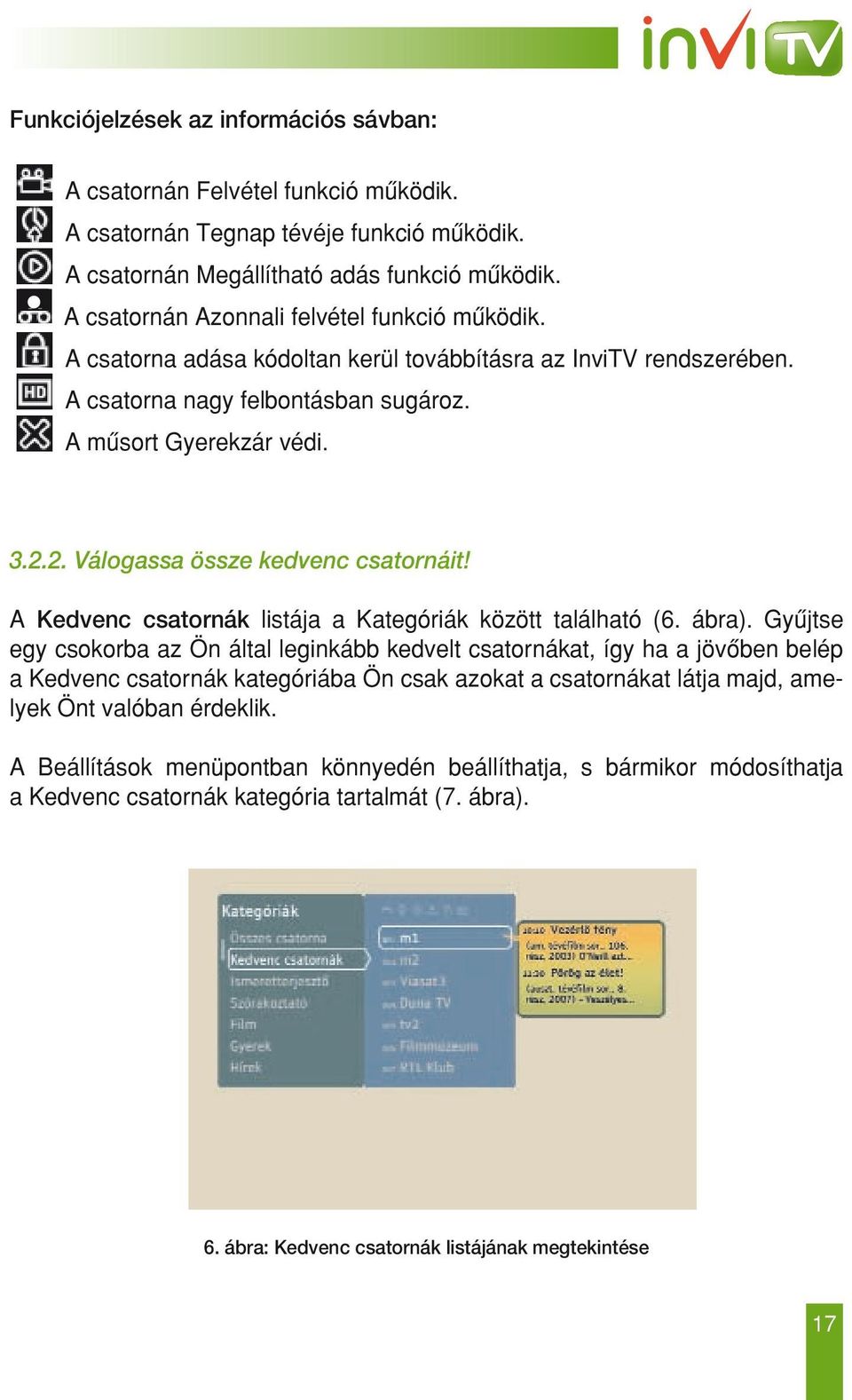 2. Válogassa össze kedvenc csatornáit! A Kedvenc csatornák listája a Kategóriák között található (6. ábra).