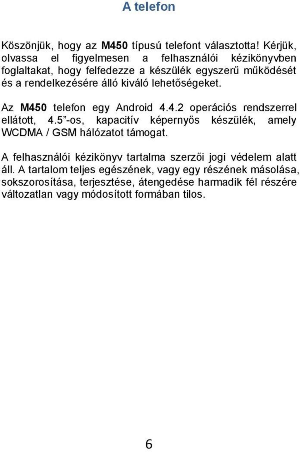 lehetőségeket. Az M450 telefon egy Android 4.4.2 operációs rendszerrel ellátott, 4.