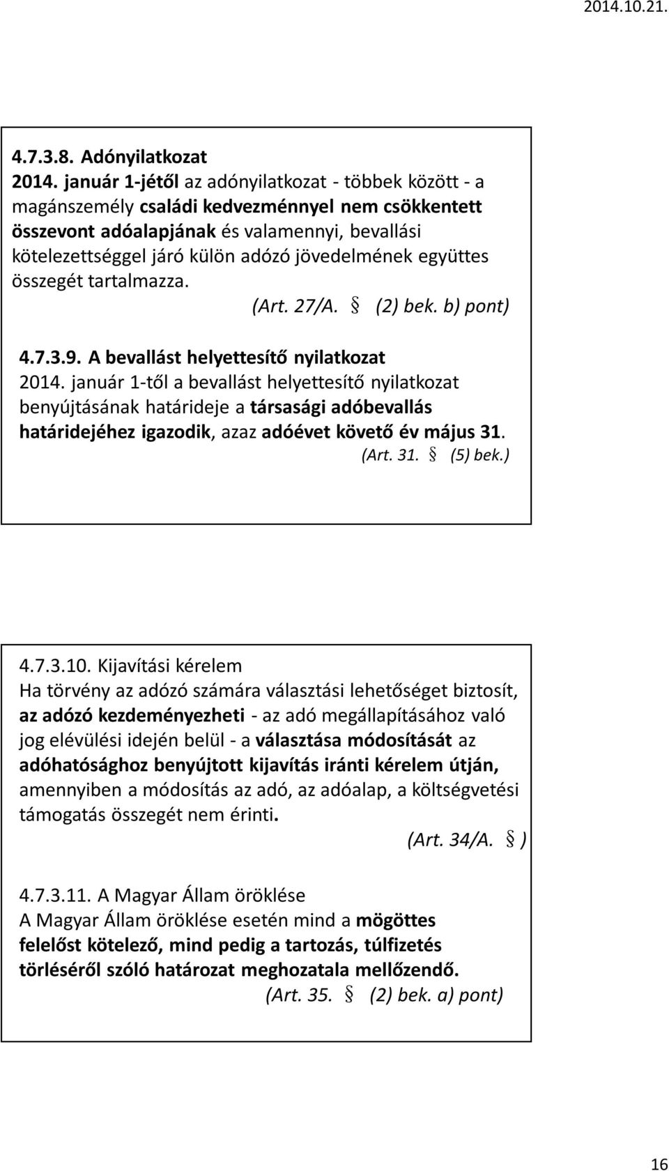 együttes összegét tartalmazza. (Art. 27/A. (2) bek. b) pont) 4.7.3.9. A bevallást helyettesítő nyilatkozat 2014.