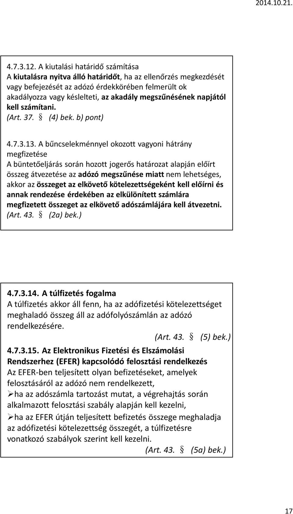 megszűnésének napjától kell számítani. (Art. 37. (4) bek. b) pont) 4.7.3.13.