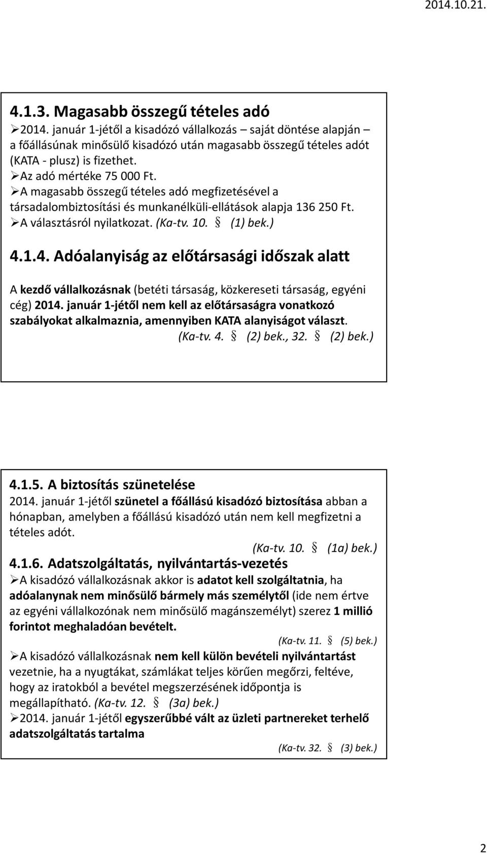 1.4. Adóalanyiság az előtársasági időszak alatt A kezdő vállalkozásnak (betéti társaság, közkereseti társaság, egyéni cég) 2014.