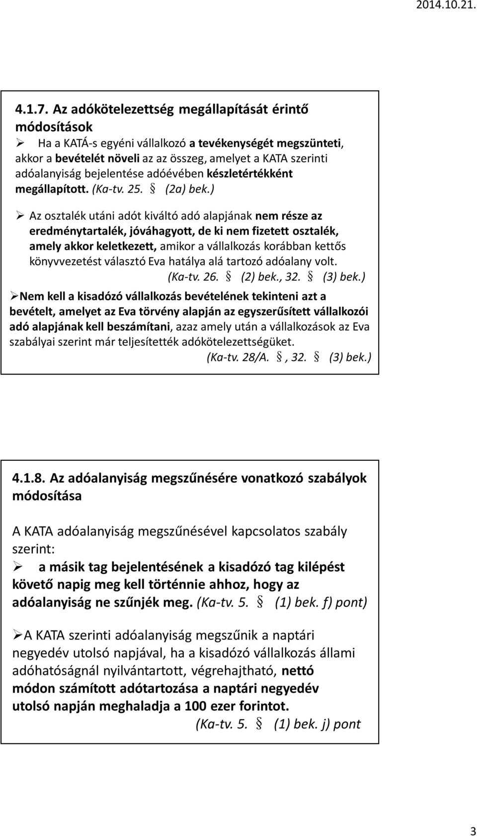 bejelentése adóévében készletértékként megállapított. (Ka-tv. 25. (2a) bek.