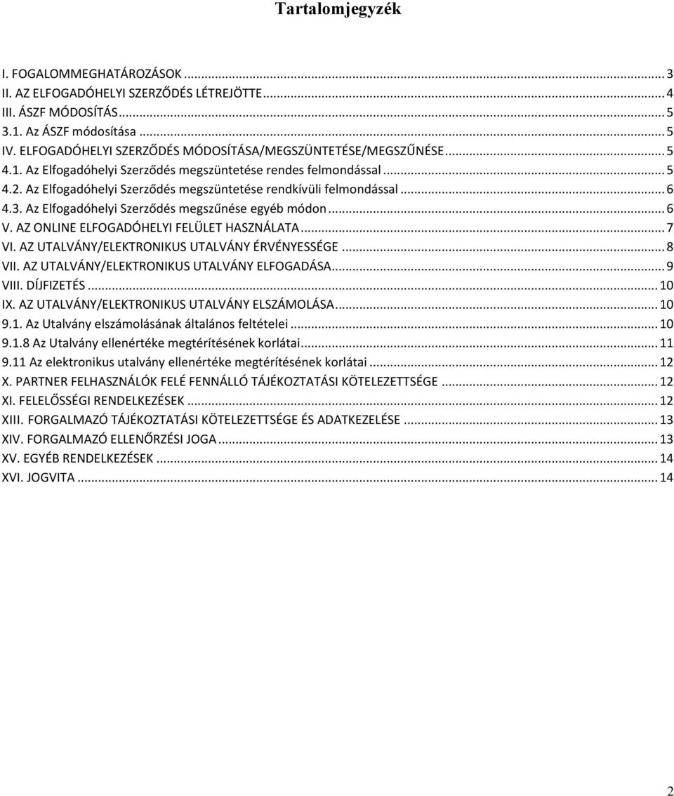 Az Elfogadóhelyi Szerződés megszüntetése rendkívüli felmondással... 6 4.3. Az Elfogadóhelyi Szerződés megszűnése egyéb módon... 6 V. AZ ONLINE ELFOGADÓHELYI FELÜLET HASZNÁLATA... 7 VI.