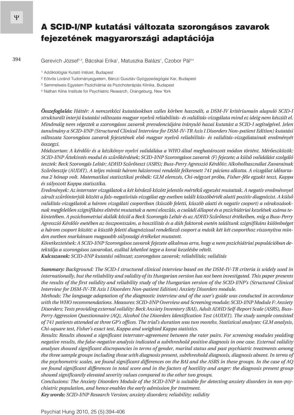 Research, Orangeburg, New York Összefoglalás: Háttér: A nemzetközi kutatásokban széles körben használt, a DSM-IV kritériumain alapuló SCID-I strukturált interjú kutatási változata magyar nyelvû