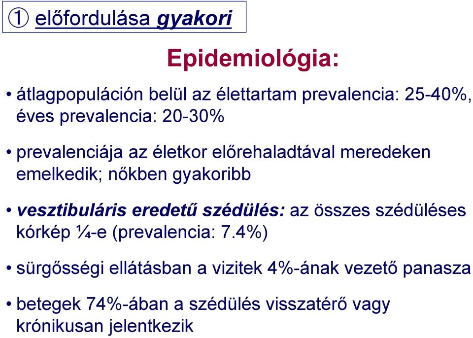 vesztibuláris eredetű szédülés: az összes szédüléses kórkép ¼-e (prevalencia: 7.