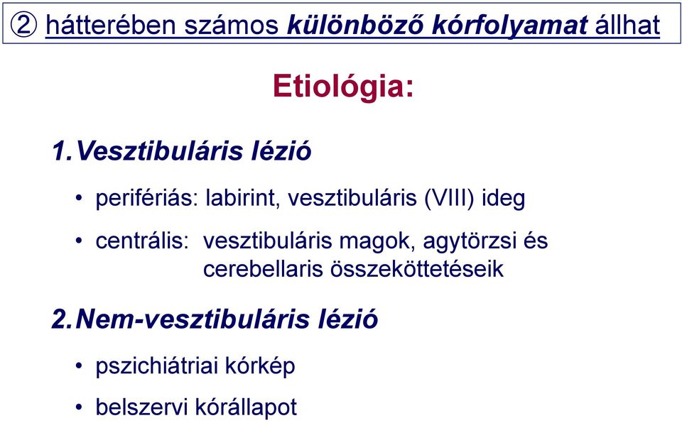 Etiológia: perifériás: labirint, vesztibuláris (VIII) ideg