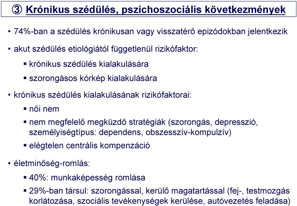 megfelelő megküzdő stratégiák (szorongás, depresszió, személyiségtípus: dependens, obszesszív-kompulzív) elégtelen centrális kompenzáció