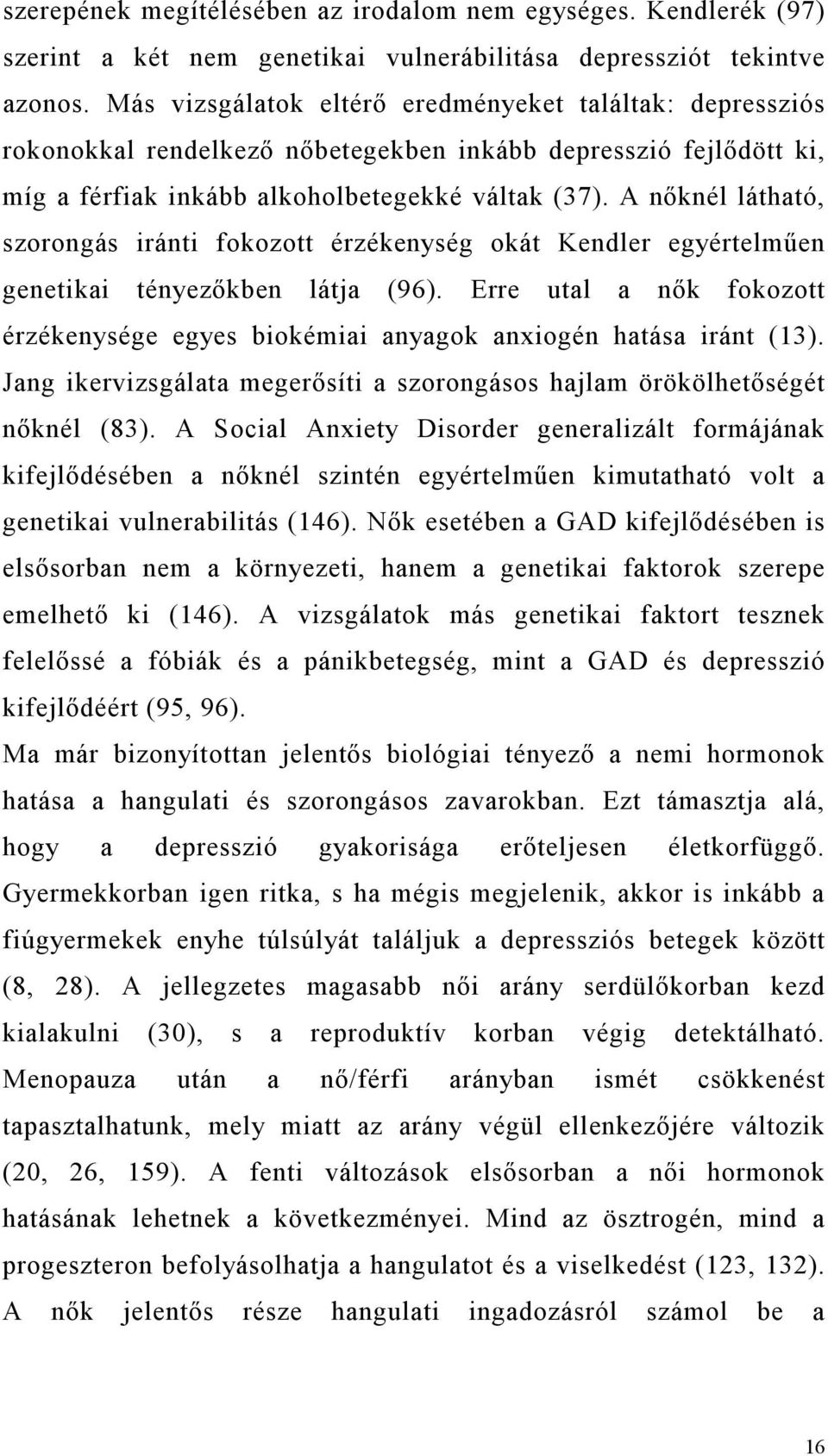 A nőknél látható, szorongás iránti fokozott érzékenység okát Kendler egyértelműen genetikai tényezőkben látja (96).