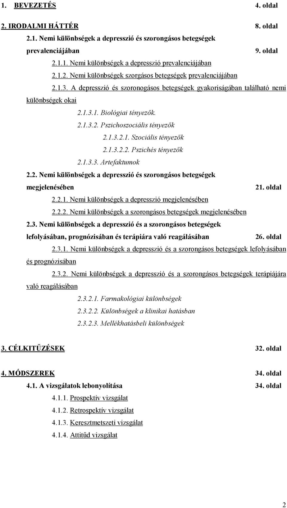 1.3.3. Artefaktumok 2.2. Nemi különbségek a depresszió és szorongásos betegségek megjelenésében 21. oldal 2.2.1. Nemi különbségek a depresszió megjelenésében 2.2.2. Nemi különbségek a szorongásos betegségek megjelenésében 2.