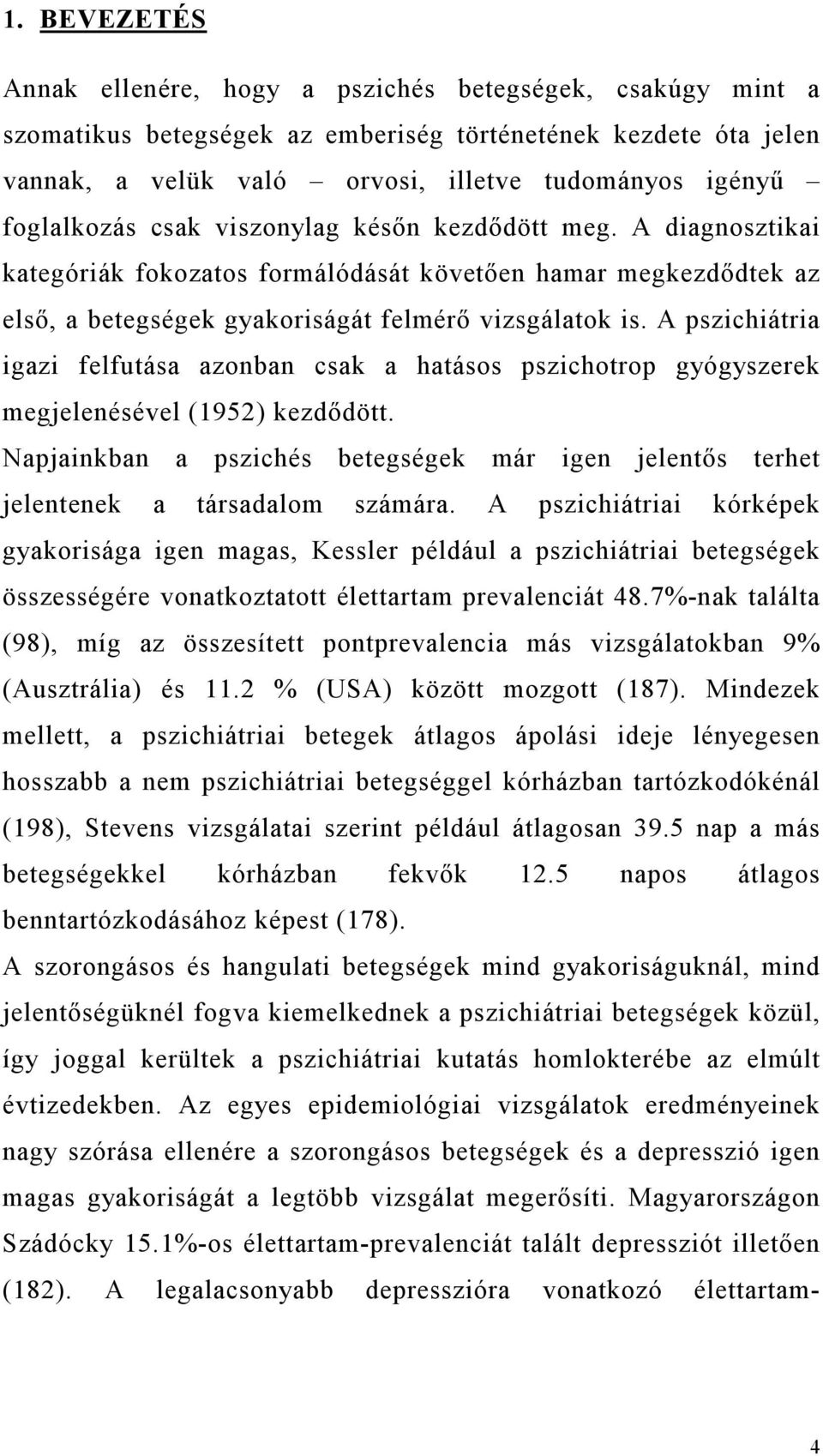 A pszichiátria igazi felfutása azonban csak a hatásos pszichotrop gyógyszerek megjelenésével (1952) kezdődött.