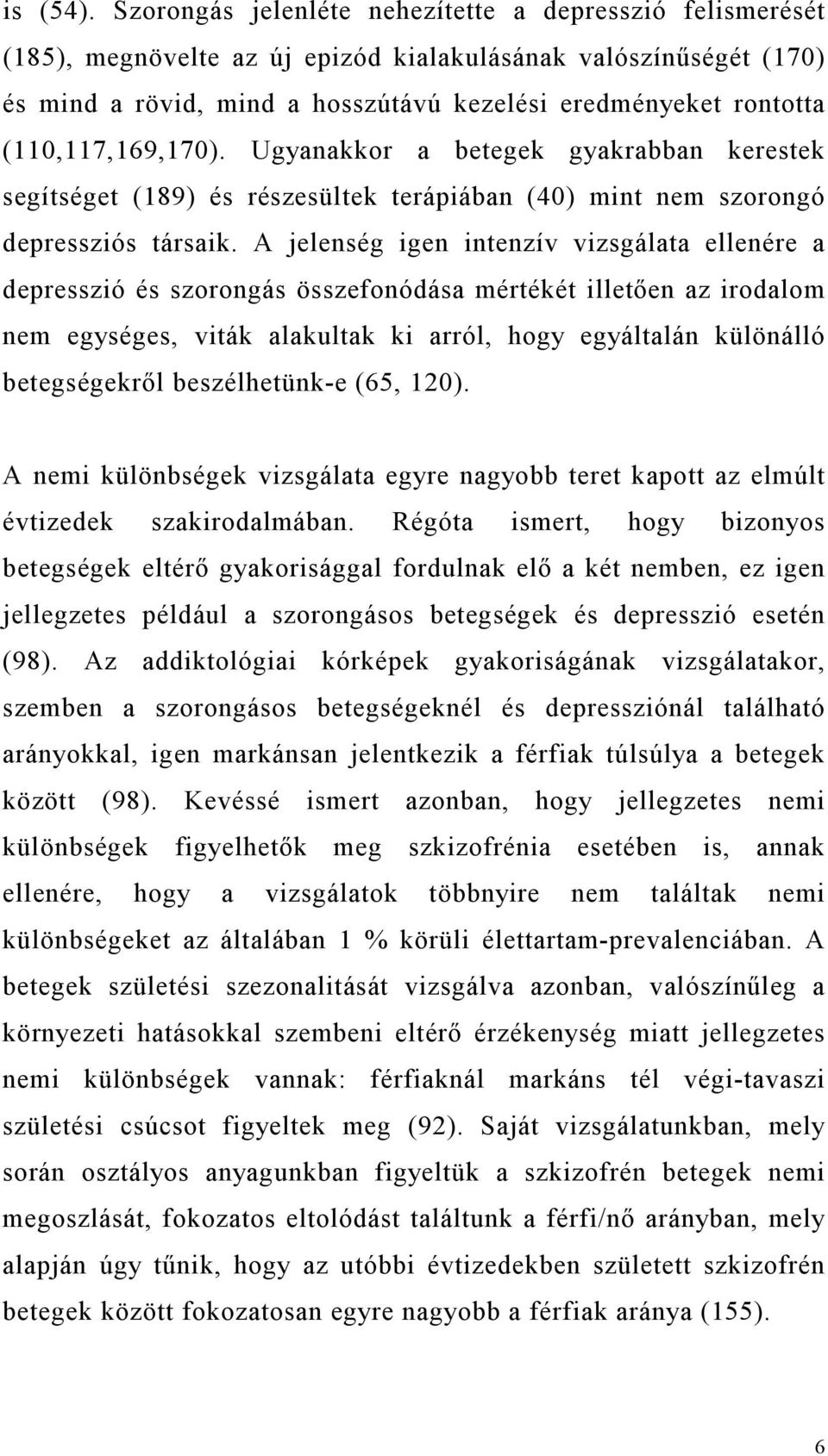 (110,117,169,170). Ugyanakkor a betegek gyakrabban kerestek segítséget (189) és részesültek terápiában (40) mint nem szorongó depressziós társaik.