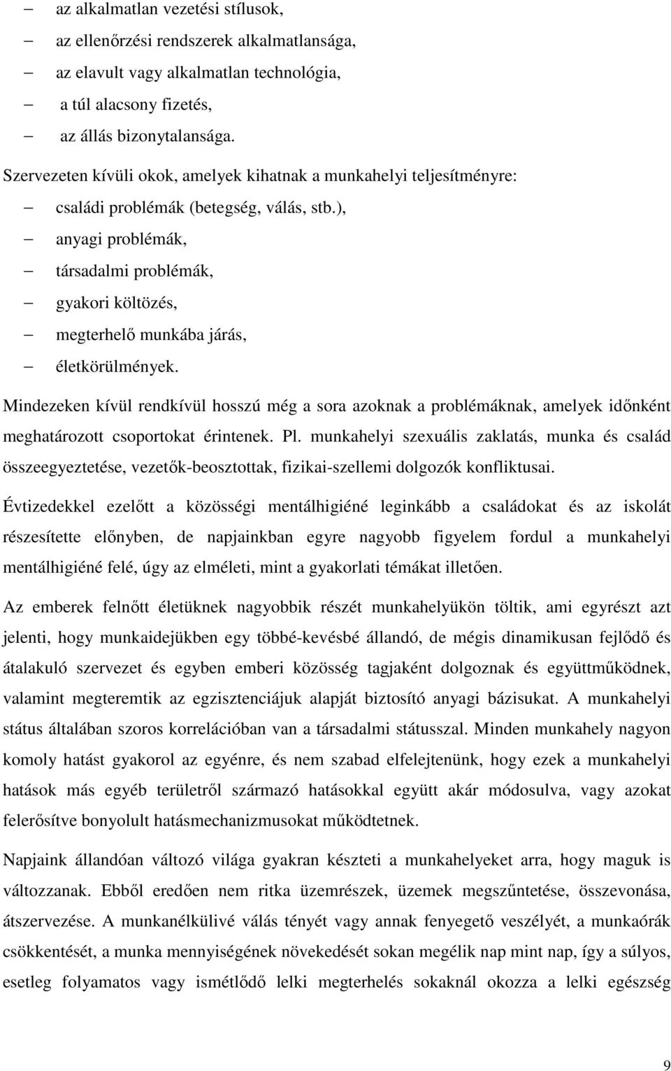 ), anyagi problémák, társadalmi problémák, gyakori költözés, megterhelő munkába járás, életkörülmények.