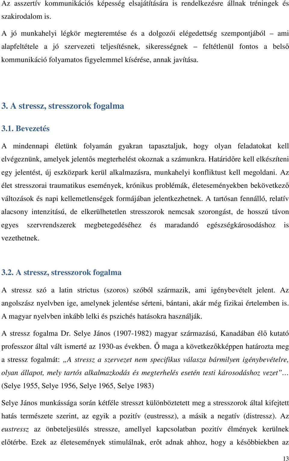 figyelemmel kísérése, annak javítása. 3. A stressz, stresszorok fogalma 3.1.