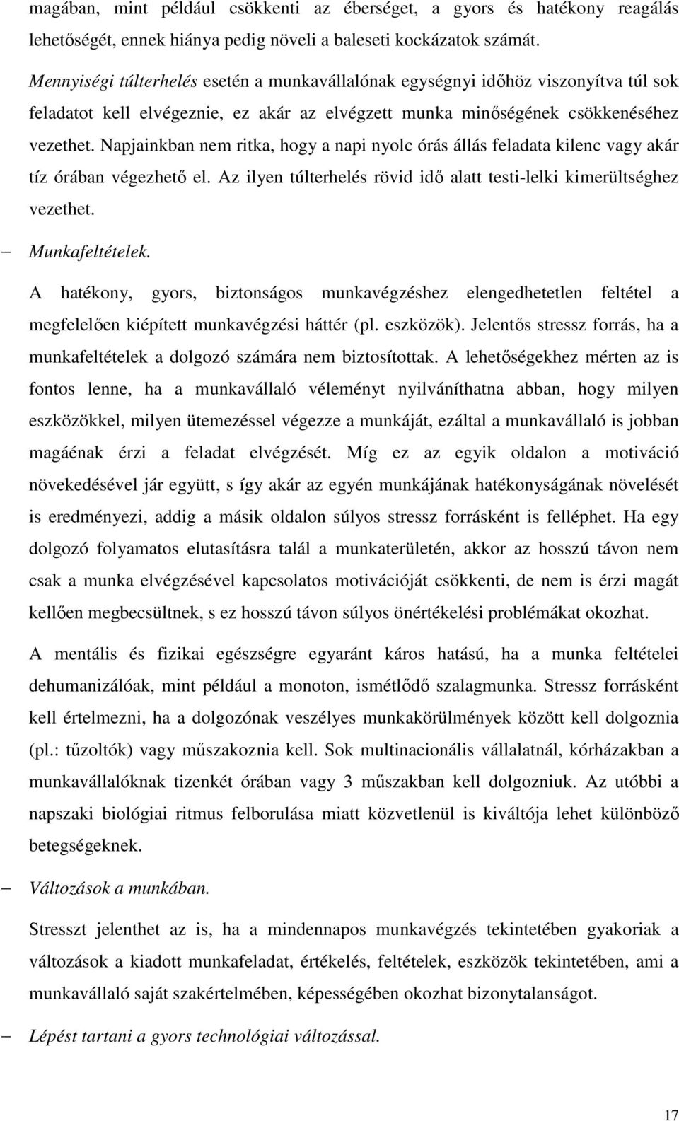 Napjainkban nem ritka, hogy a napi nyolc órás állás feladata kilenc vagy akár tíz órában végezhető el. Az ilyen túlterhelés rövid idő alatt testi-lelki kimerültséghez vezethet. Munkafeltételek.