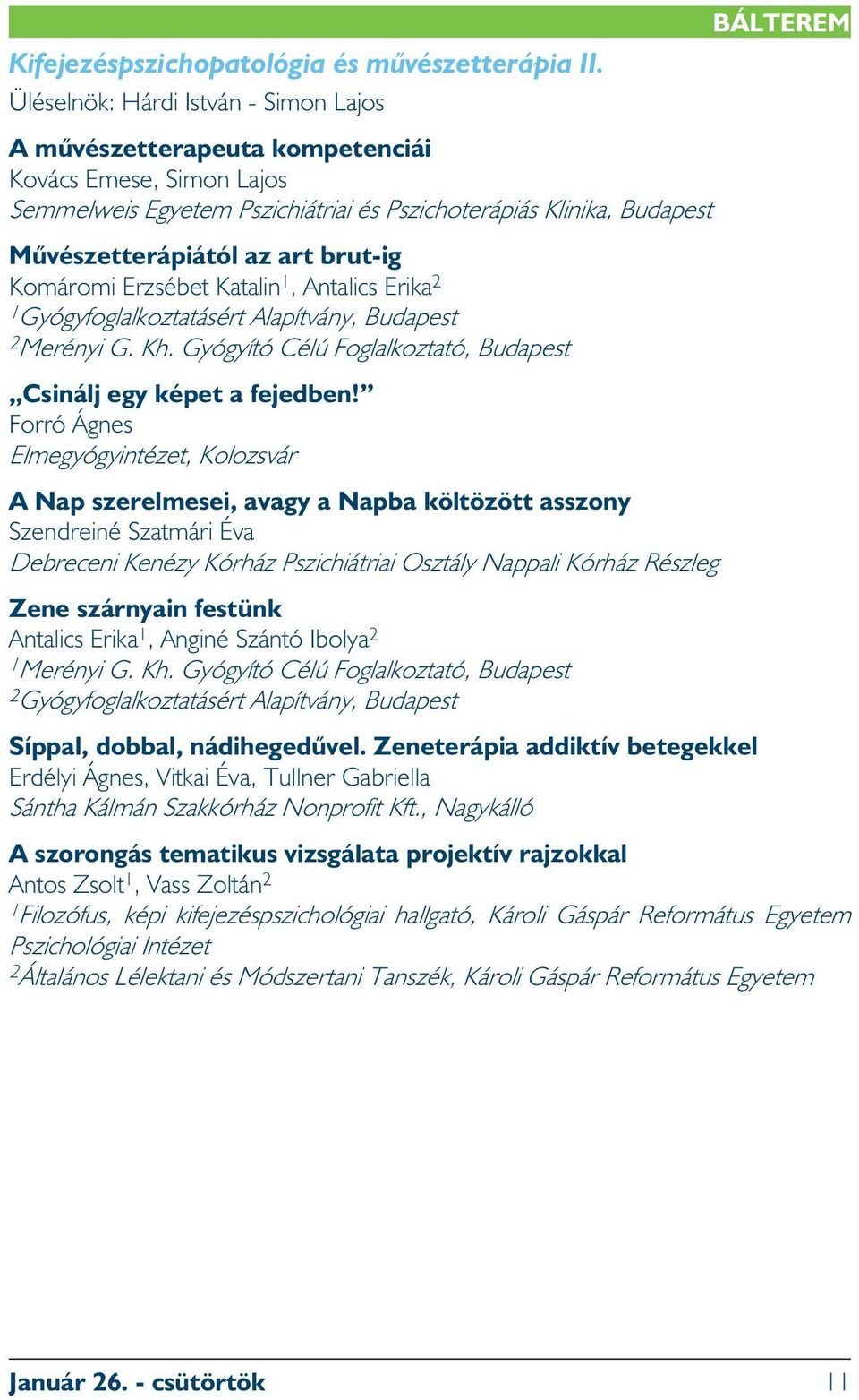 brut-ig Komáromi Erzsébet Katalin 1, Antalics Erika 2 1 Gyógyfoglalkoztatásért Alapítvány, Budapest 2 Merényi G. Kh. Gyógyító Célú Foglalkoztató, Budapest Csinálj egy képet a fejedben!