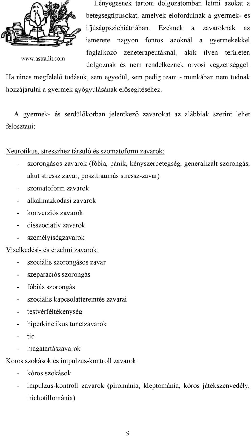 Ha nincs megfelelő tudásuk, sem egyedül, sem pedig team - munkában nem tudnak hozzájárulni a gyermek gyógyulásának elősegítéséhez.