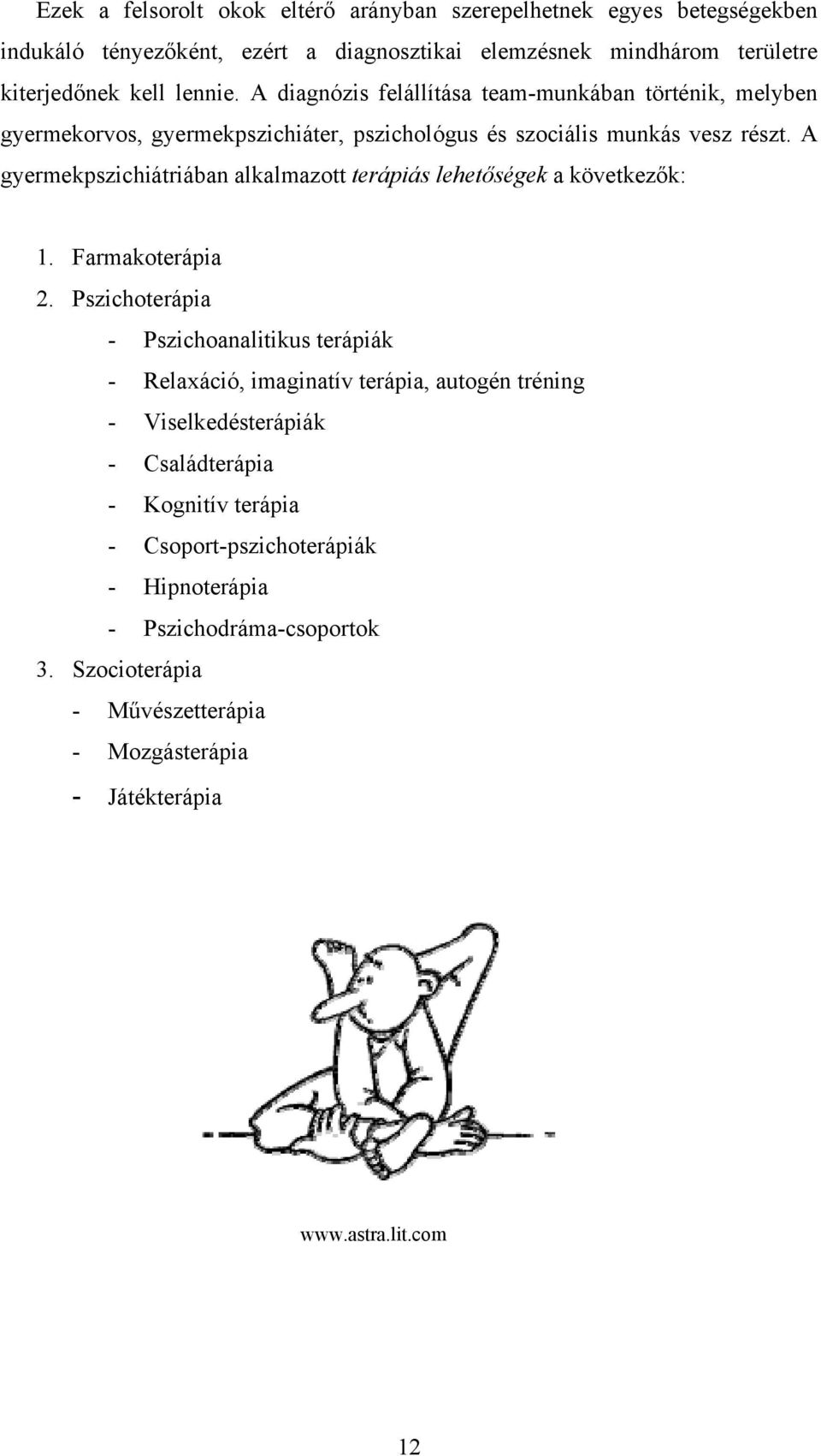 A gyermekpszichiátriában alkalmazott terápiás lehetőségek a következők: 1. Farmakoterápia 2.