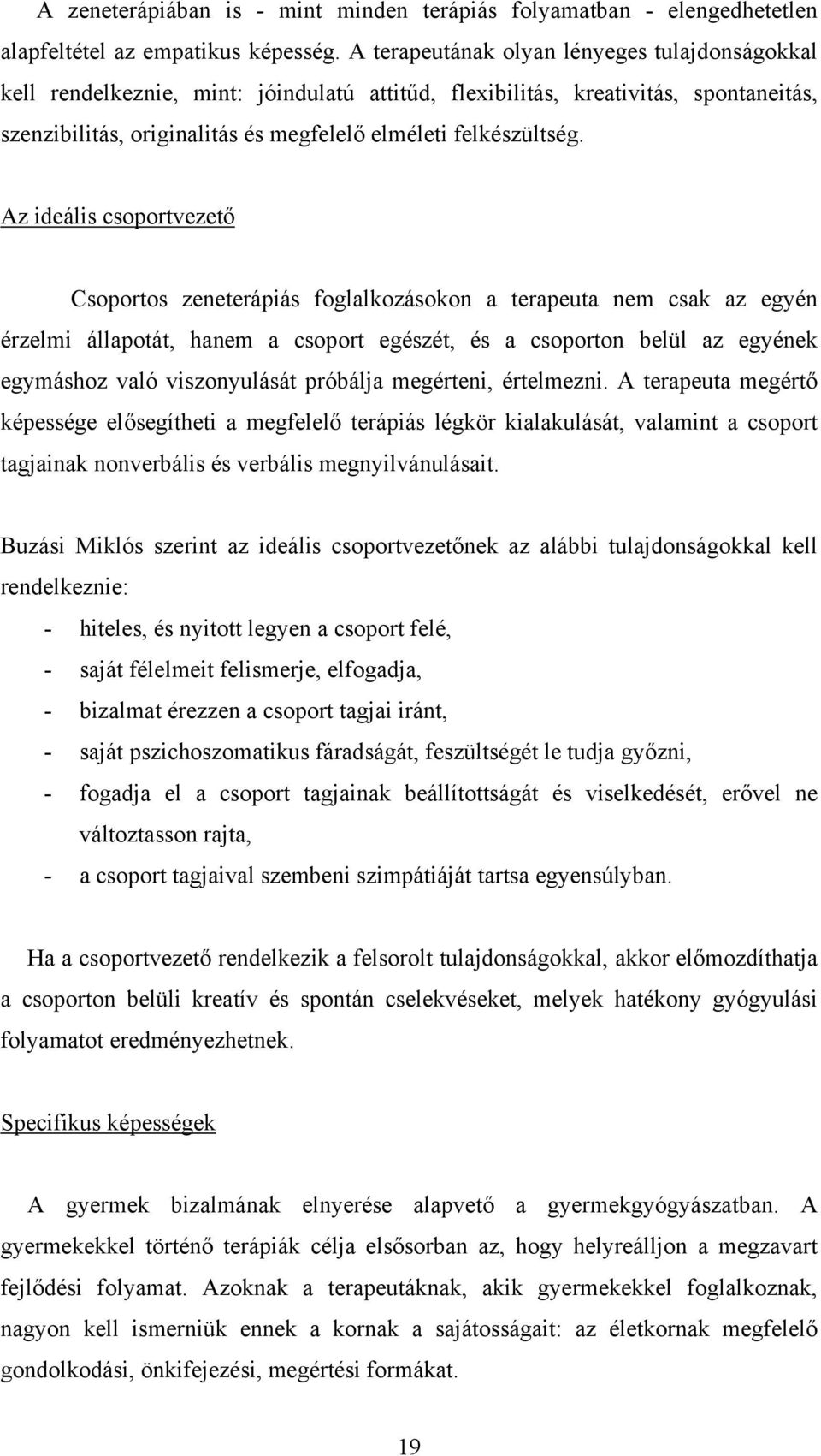 Az ideális csoportvezető Csoportos zeneterápiás foglalkozásokon a terapeuta nem csak az egyén érzelmi állapotát, hanem a csoport egészét, és a csoporton belül az egyének egymáshoz való viszonyulását