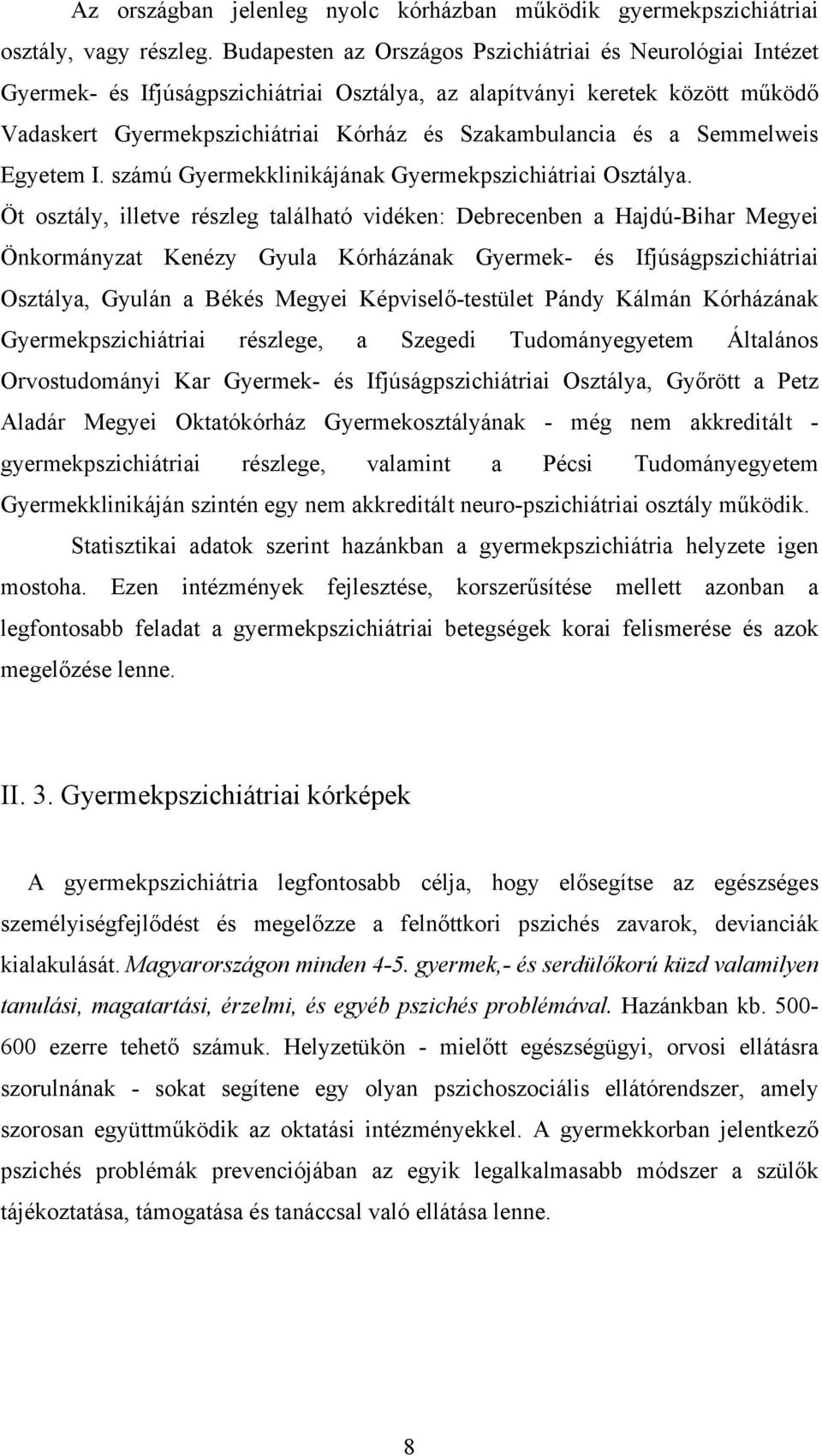 a Semmelweis Egyetem I. számú Gyermekklinikájának Gyermekpszichiátriai Osztálya.