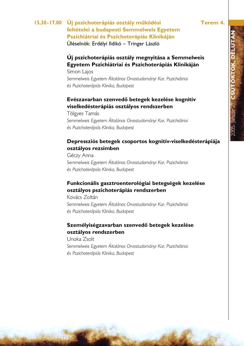 Semmelweis Egyetem Pszichiátriai és Pszichoterápiás Klinikáján Simon Lajos Evészavarban szenvedô betegek kezelése kognitív viselkedésterápiás osztályos rendszerben Tölgyes