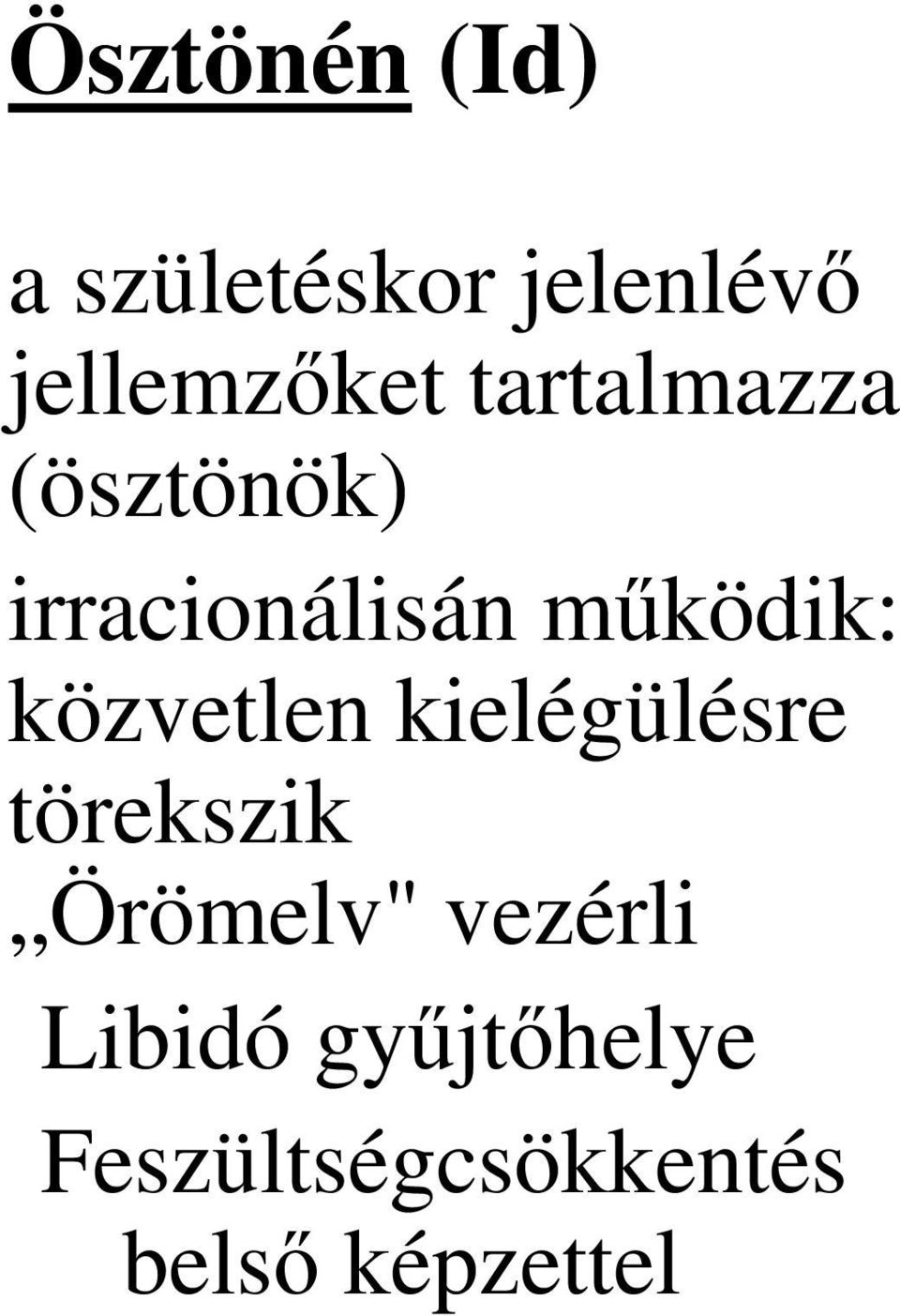 közvetlen kielégülésre törekszik Örömelv" vezérli